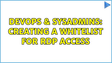 DevOps & SysAdmins: Creating a whitelist for RDP access (2 Solutions!!)