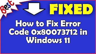 How To Fix Error Code 0X80073712 In Windows 11