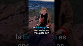 Is Edinburgh as enchanting as it’s said to be?