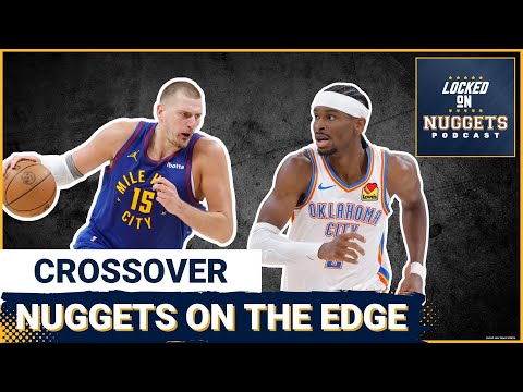 CROSSOVER: Can Nuggets save their season vs OKC Thunder?