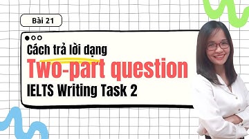 Bài 21: Cách trả lời dạng TWO-PART QUESTION trong IELTS Writing Task 2 band 7.0+| IELTS Thanh Loan