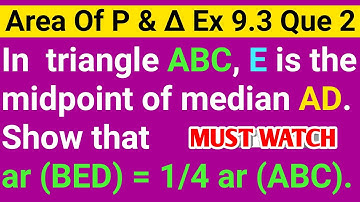 In A Triangle ABC E Is The Midpoint Of Median AD Show That ar(BED)=1/4ar(ABC)