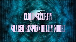 CLOUD SECURITY SHARED RESPONSIBILITY MODEL