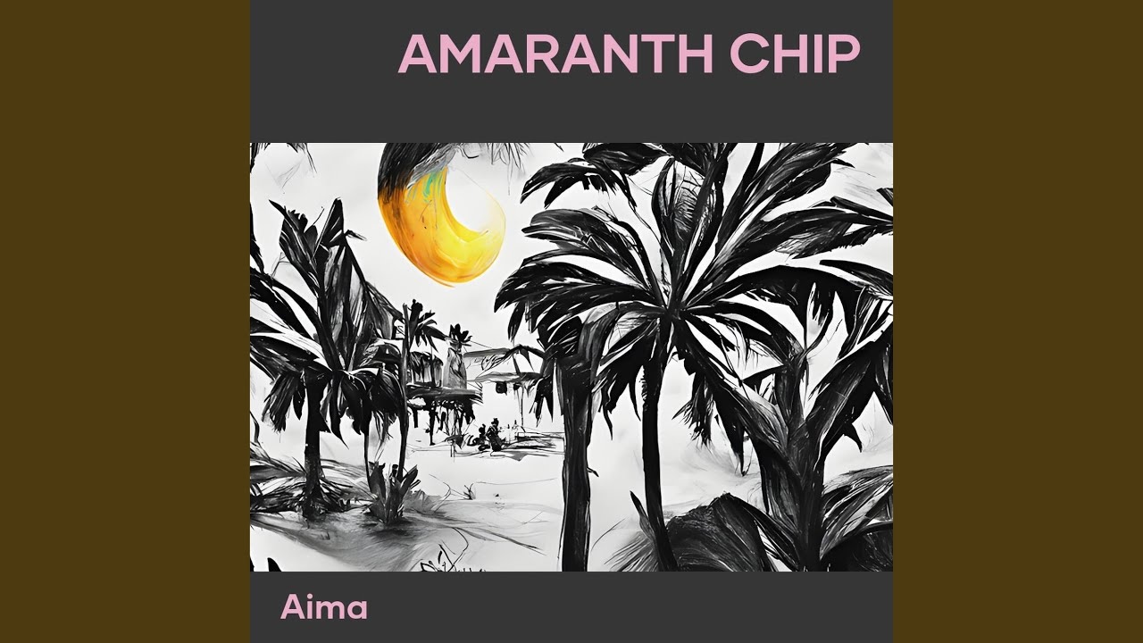Watch Amaranth Chip on YouTube Watch Amaranth Chip on YouTube