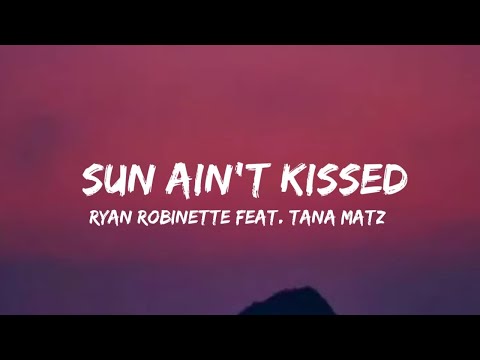 Ryan Robinette - Sun Ain't Kissed (feat. Tana Matz)