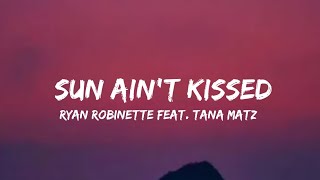 Ryan Robinette - Sun Ain't Kissed (feat. Tana Matz)