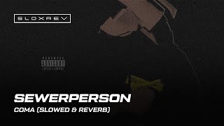 Sewerperson – Coma (slowed & reverb)