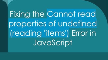 Fixing the Cannot read properties of undefined (reading 