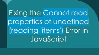 Fixing the Cannot read properties of undefined (reading 'items') Error in JavaScript