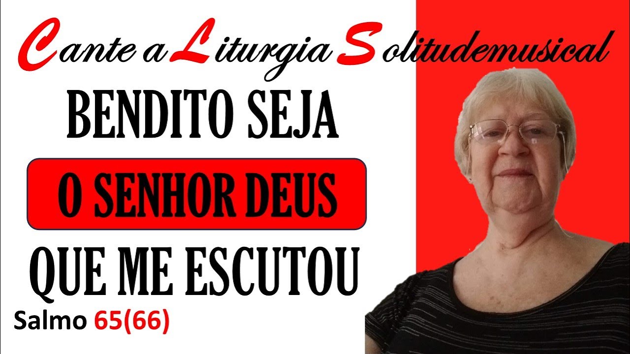 BENDITO SEJA O SENHOR DEUS QUE ME ESCUTOU, É ELE QUE DÁ VIDA À NOSSA VIDA I SALMO 65(66) I YouTube