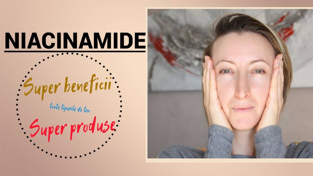 NIACINAMIDE. De ce este bine de a folosi niacinamide? Cum alegem produs cu niacinamide? 3 produse B3