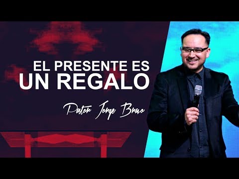 El presente es un regalo - Pastor Jorge Bravo - YouTube
