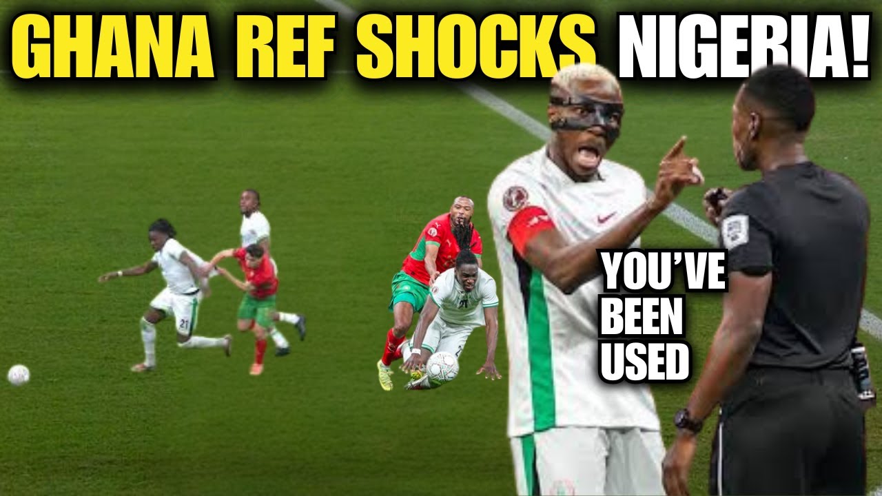 GHANA REF SHOCK NIGERIA! Penalty Lottery to Morocco! How the 12th Man Robbed Super Eagles vs Morocco