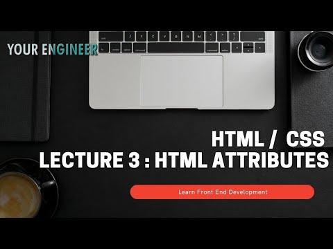 HTML CSS | Lecture 3 | HTML Attributes | Frontend Development Specialization Course | Your Engineer