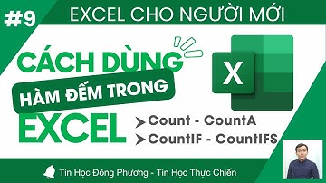 EXCEL CHO NGƯỜI MỚI | Bài 9: Nhóm hàm Đếm Count, CountA, CountIf, CountIFS