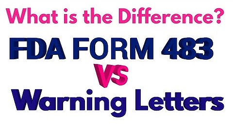 FDA form 483 and Warning Letter| What is the difference?