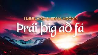 Þrái Þig Að Fá - Næsland & Erna Hrönn