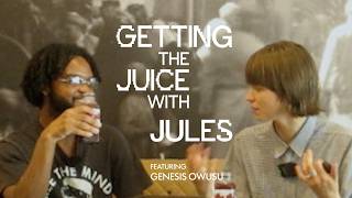 Getting the Juice with Jules Featuring Genesis Owusu
