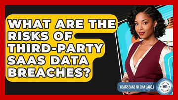 What Are The Risks Of Third-party SaaS Data Breaches? - Legal And HR SaaS Stack