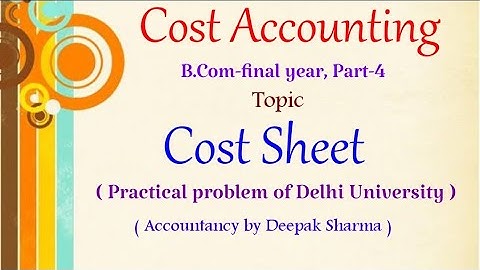 Cost Accounting || Cost Sheet || Practical Problem of D.U. || B.com-final year || Part-4
