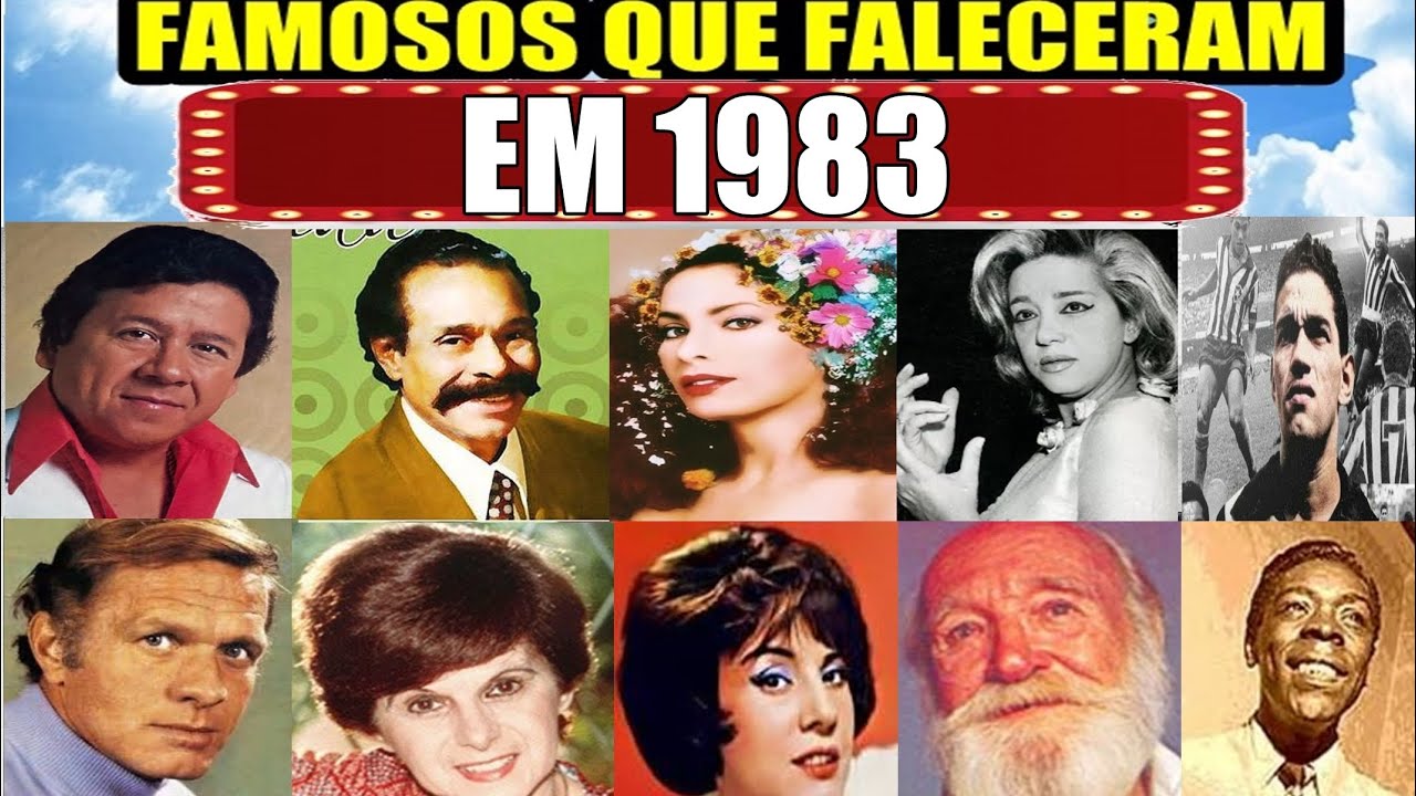 FAMOSOS QUE FALECERAM NO ANO DE 1983 VS 2026