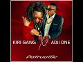 KIRI GANG FEAT ADJI ONE CENTHIAGO PATROUILLE (SON OFFICIEL)