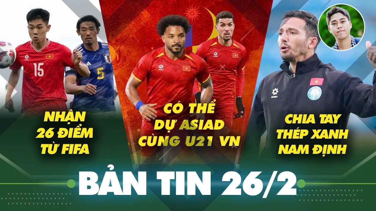 Tin sáng 26/2: Được FIFA cộng 26 điểm, ĐT Việt Nam có thể đối đầu Nhật, Hàn, Iran ở Nations League