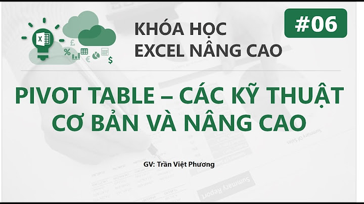 Hướng dẫn sử dụng pivot table nâng cao năm 2024