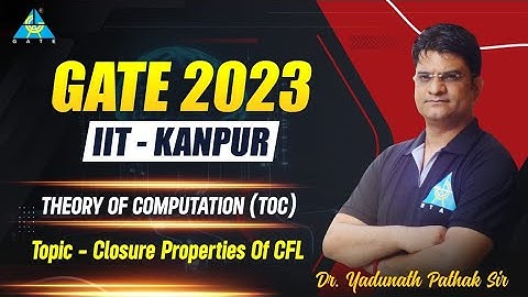 GATE 2023 IIT KANPUR TOC (Closure Properties of CFL) | by Dr.Yadunath Pathak sir