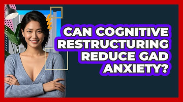 Can Cognitive Restructuring Reduce GAD Anxiety? - CBT Toolkit