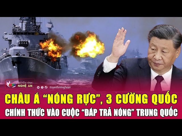 Thời sự quốc tế: Châu Á “nóng rực”, 3 cường quốc chính thức vào cuộc “đáp trả nóng” Trung Quốc class=