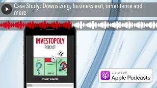 Case Study: Downsizing, business exit, inheritance and more