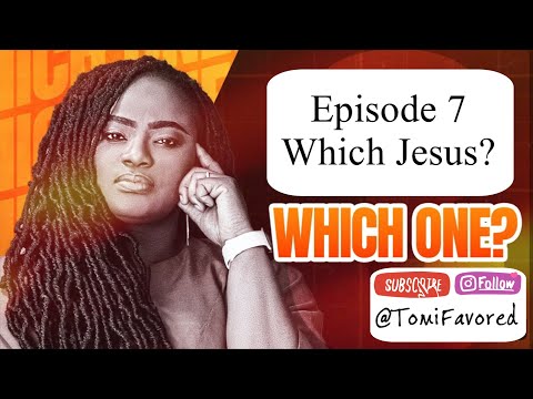 Which One? || Episode 7 Which Jesus? || Tomi Favored