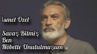 İsmet Özel - Savaş Bitmiş Ben Nöbette Unutulmuşum (Savaş Bitti)