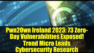 Pwn2Own Ireland 2023: 73 Zero-Day Vulnerabilities Exposed! Trend Micro Leads Cybersecurity Research
