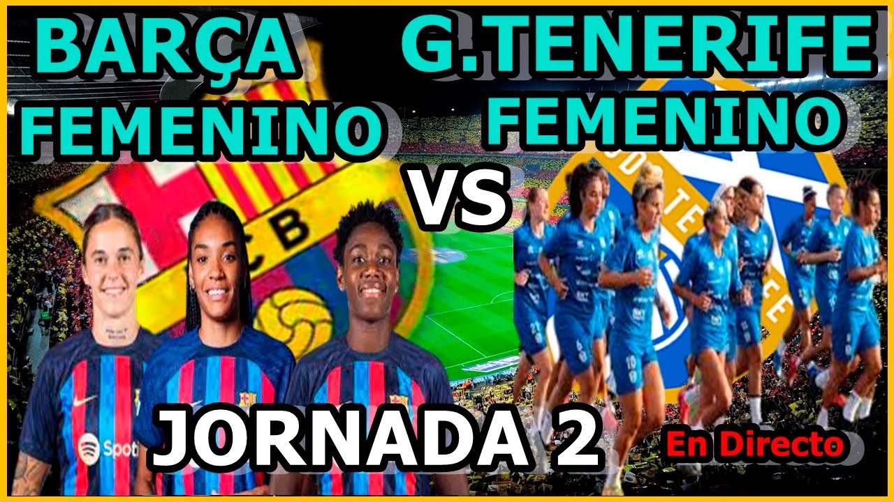FC BARCELONA FEMENINO VS GRANADILLA TENERIFE FEMENINO - JORNADA 2 ...