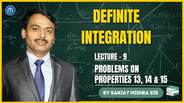 Class 12 Definite Integration Lecture 9 | Problems on Properties 13, 14 & 15 | By Sanjay Mishra Sir