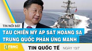 Tin quốc tế mới nhất 13/7, Tàu chiến Mỹ áp sát Hoàng Sa, Trung Quốc phản ứng mạnh | FBNC