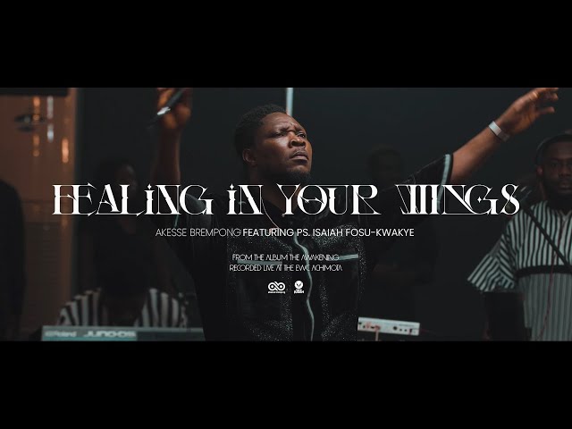 Healing in Your Wings - Akesse Brempong  @akessethelion  Featuring  @PsIsaiahFosuKwakyeJnr class=