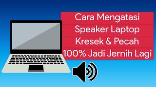 Cara Mengatasi Speaker Laptop Rusak/Pecah/Kresek