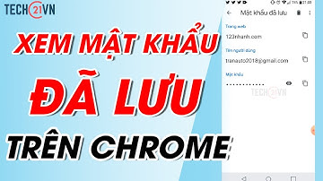 Cách xem mật khẩu đã lưu trên Google Chrome bằng điện thoại, máy tính