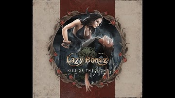 LAZY BONEZ preview video for the album "KISS OF THE NIGHT"