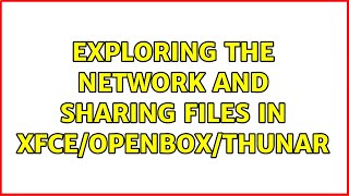 Exploring the Network and sharing files in XFCE/OpenBox/Thunar (2 Solutions!!)