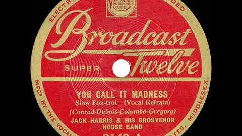 1931 Jack Harris - You Call It Madness (But I Call It Love) (Harry Bentley, vocal)