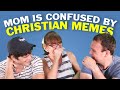 Mom Is Confused by HILARIOUS Christian Memes