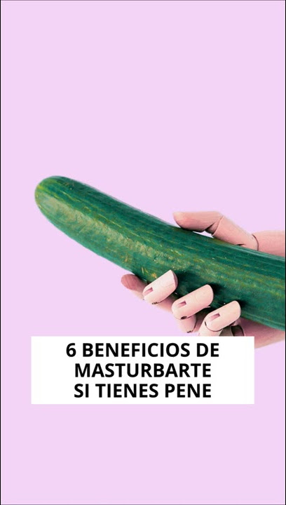 Beneficios de masturbarte si tienes pene