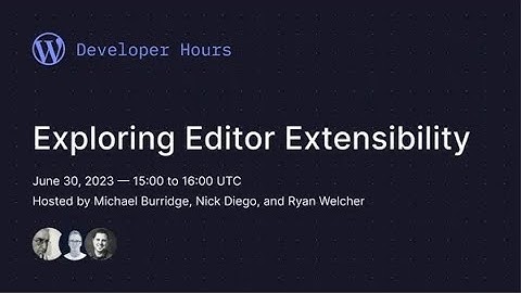 WordPress Developer Hours: Exploring Editor Extensibility