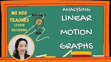 Analysing Linear Motion Graphs (Lesson Recording) [PHYSICS ROX ~ MS HOO TEACHES]
