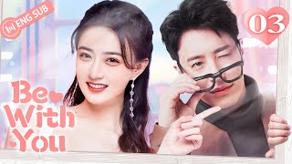 Be With You 03 (Wilber Pan, Xu Lu, Mao Xiaotong) 💘Love & Hate with My CEO | 不得不爱 | ENG SUB
