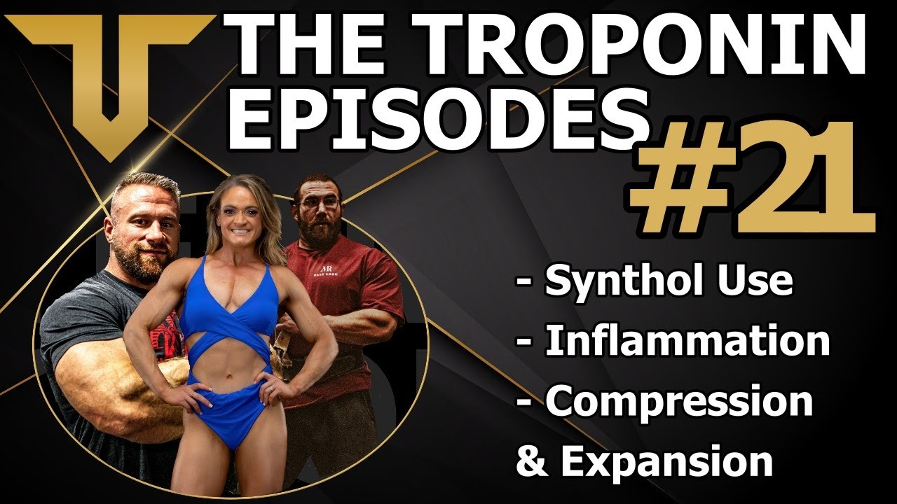 Troponin Episodes [Synthol Use, Inflammation, Compression, Expansion, and Growth] Ep 21